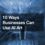 10 Ways Businesses Can Use AI Art