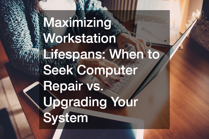 Maximizing Workstation Lifespans  When to Seek Computer Repair vs. Upgrading Your System
